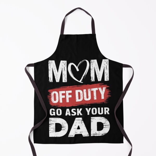 Item preview, MOM OFF DUTY – Go Ask Your Dad | Funny Parenting Quote designed and sold by SztylishDesigns.