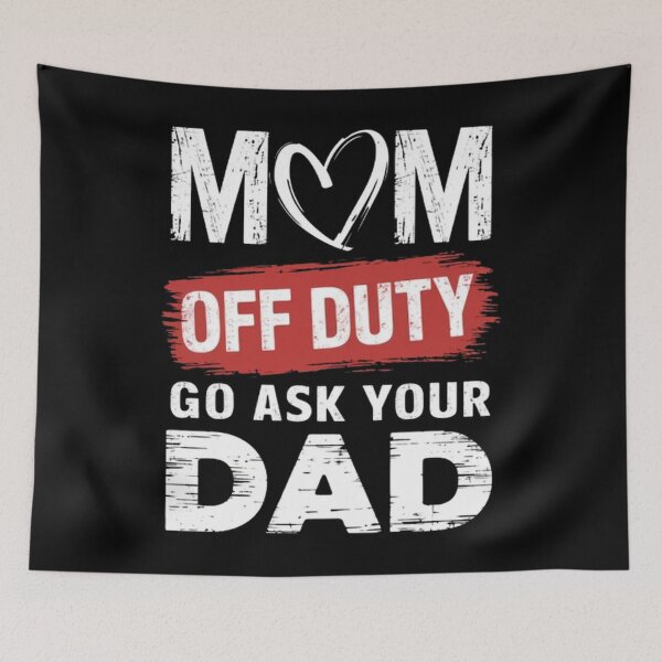 Item preview, MOM OFF DUTY – Go Ask Your Dad | Funny Parenting Quote designed and sold by SztylishDesigns.