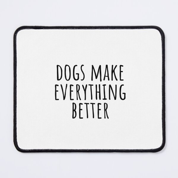 Item preview, DOGS MAKE EVERYTHING BETTER designed and sold by Minimalist Quotes and Sayings.