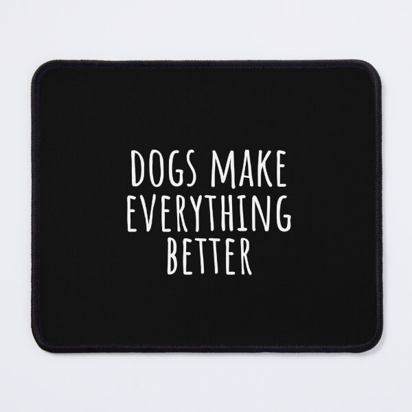 Item preview, DOGS MAKE EVERYTHING BETTER designed and sold by Minimalist Quotes and Sayings.