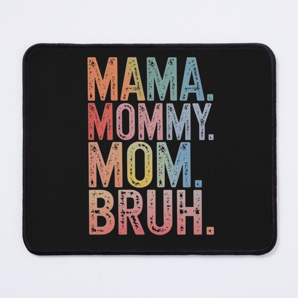 Item preview, MAMA. MOMMY. MOM. BRUH. – A Bold & Humorous Tribute to Motherhood designed and sold by SztylishDesigns.