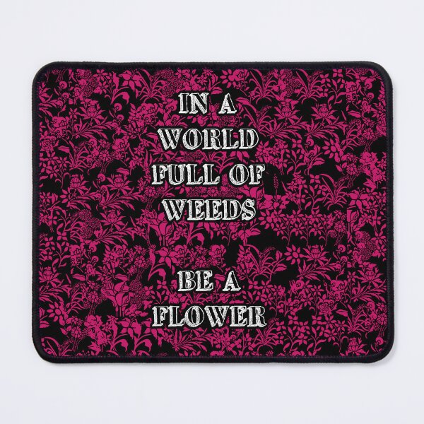 Item preview, In A World Full Of Weeds, Be A Flower designed and sold by IKDG.