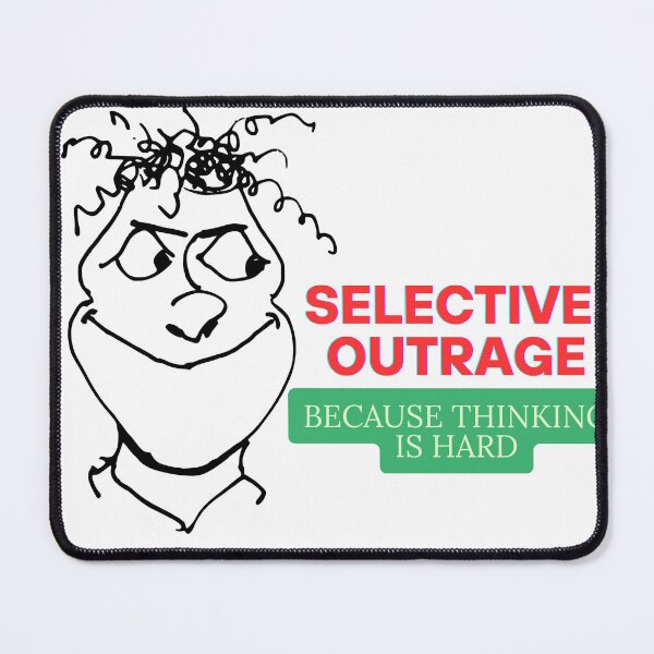 Item preview, Selective Outrage - Because Thinking Is Hard designed and sold by MOTAS FASHION .