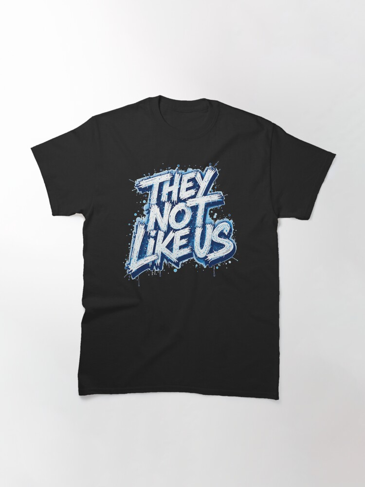 Aperçu 3 sur 7. T-shirt classique avec l'œuvre Ils ne nous aiment pas - Kendrick Lamar | Pas comme nous | Hip-hop créée et vendue par TeesByAngelzB.