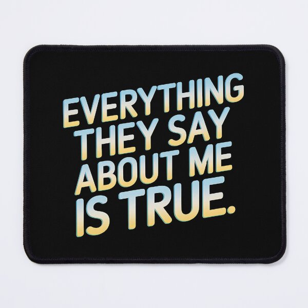 Item preview, Everything they say about me is true. designed and sold by Haji Kamora.