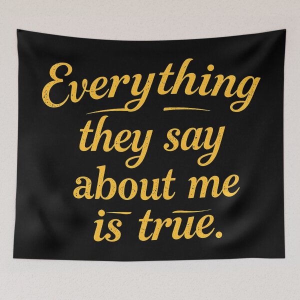 Item preview, Everything they say about me is true. designed and sold by Haji  Kamora.