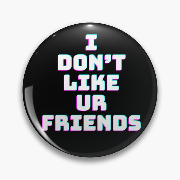 Item preview, I Don’t Like Ur Friends designed and sold by sourmilkuk.
