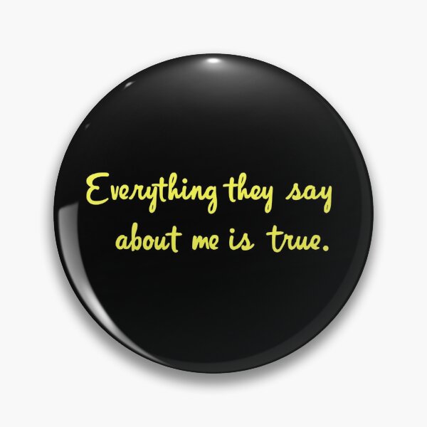 Item preview, Everything they say about me is true. designed and sold by Haji  Kamora.