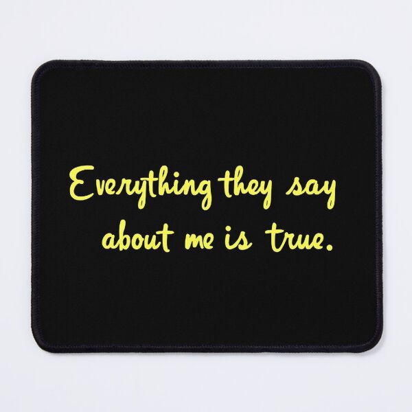 Item preview, Everything they say about me is true. designed and sold by Haji  Kamora.