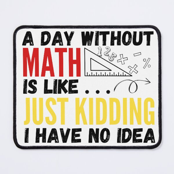 Item preview, A day without math is like... just kidding i have no idea designed and sold by Rolmani-shop.