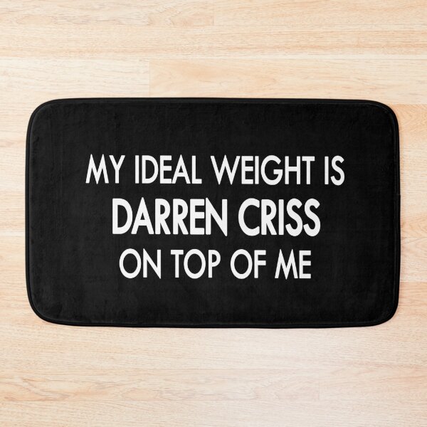 Artikelvorschau, Mein Idealgewicht ist Darren Criss auf mir Schwarz Weiß entworfen und verkauft von Sasya.