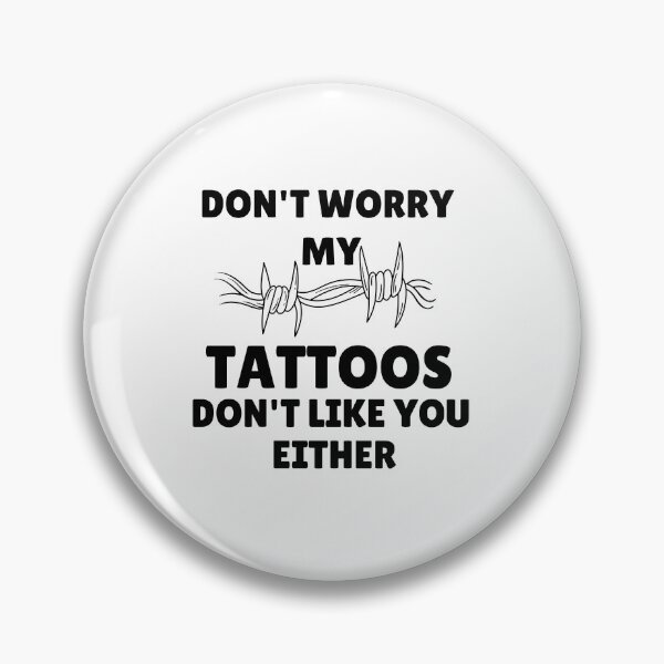 Item preview, Don't worry my tattoos don't like you either designed and sold by Hoffman-Design.