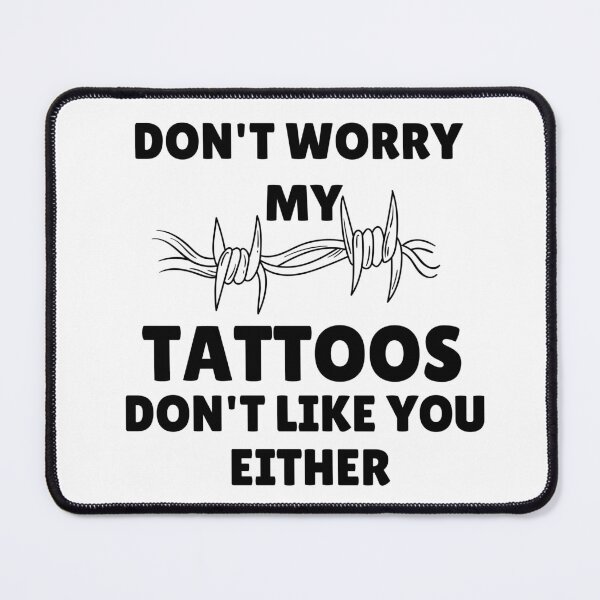 Item preview, Don't worry my tattoos don't like you either designed and sold by Hoffman-Design.