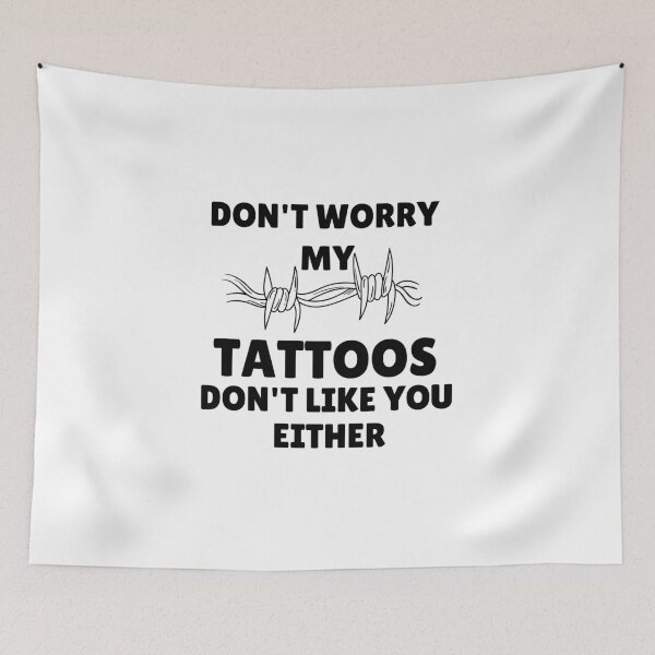 Item preview, Don't worry my tattoos don't like you either designed and sold by Hoffman-Design.