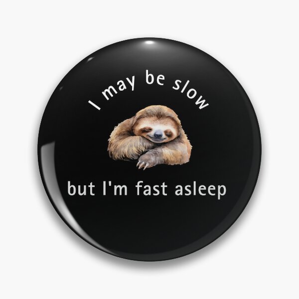 Item preview, I may be slow but I'm fast asleep sloth  designed and sold by ClickATee Store .