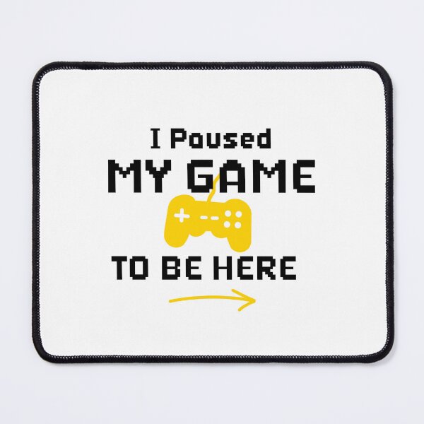 Item preview, I Paused My Game To Be Here designed and sold by BurunaMD.