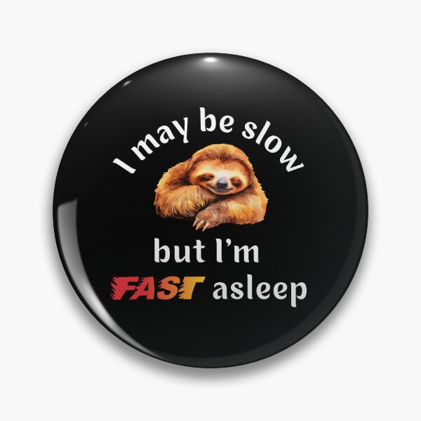 Item preview, I may be slow but I'm fast asleep sloth  designed and sold by ClickATee Store .
