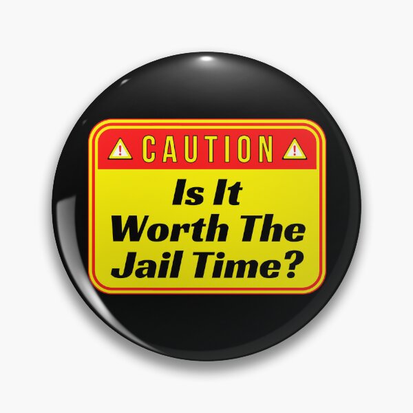 Item preview, CAUTION:  Is It Worth The Jail Time? - funny warning signs designed and sold by DesignsFromTW-S.