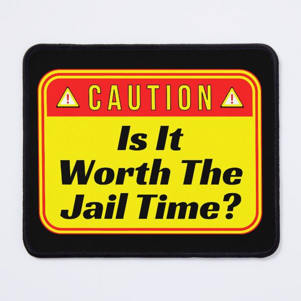 Item preview, CAUTION: Is It Worth The Jail Time? - funny warning signs designed and sold by DesignsFromTW-S.