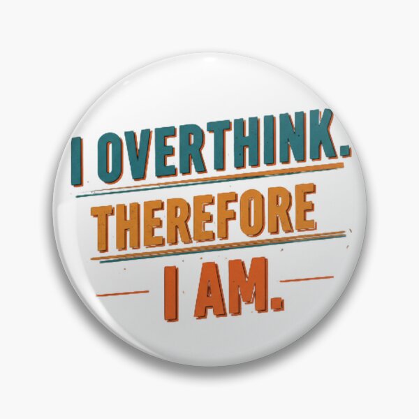 Item preview, I Overthink Therefore I Am – Funny Deep Thinker Quote designed and sold by LaserKey.