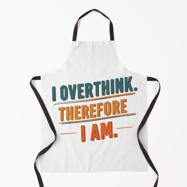 Item preview, I Overthink Therefore I Am – Funny Deep Thinker Quote designed and sold by LaserKey.