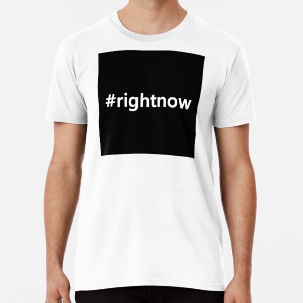 #rightnow Premium T-Shirt