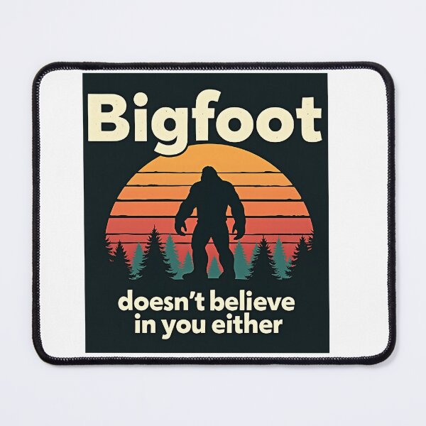 Item preview, Bigfoot doesn't believe in you either designed and sold by mydesignsbylar.