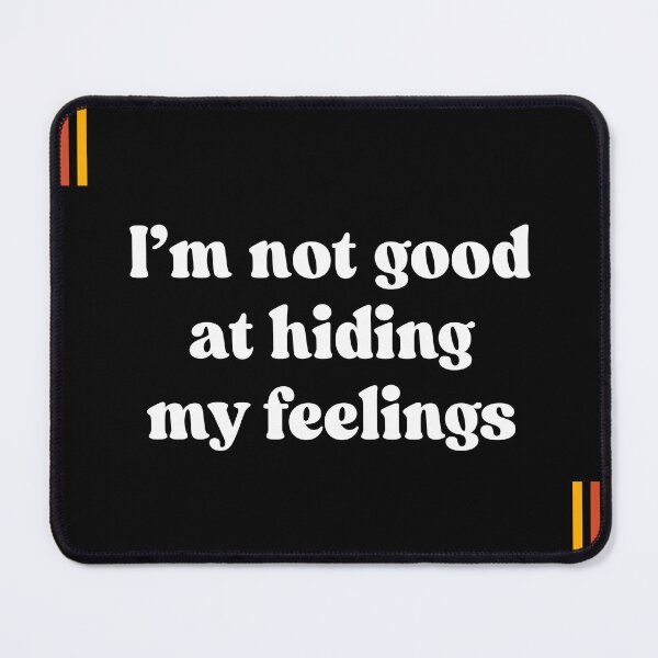 Item preview, I'm not good at hiding my feelings designed and sold by FunkengloryAU.