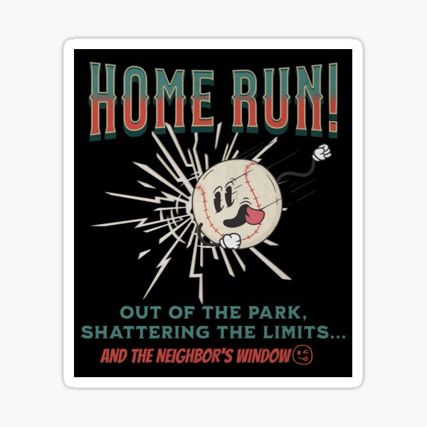 Item preview, Home Run! Out of the Park, Shattering the Limits… and the Neighbor’s Window designed and sold by Mayoney.