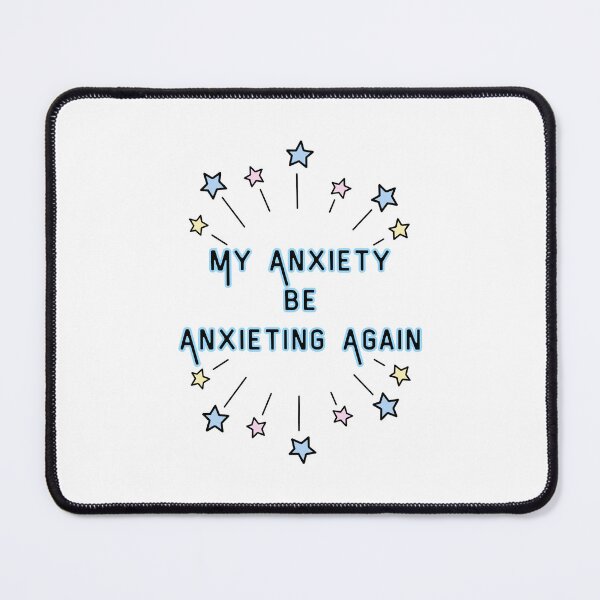 Item preview, My Anxiety be Anxieting Again designed and sold by imtheawkward1.