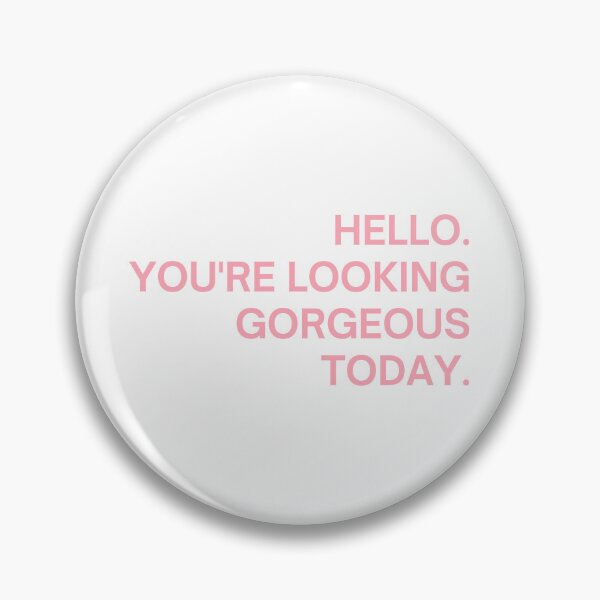 Item preview, HELLO. YOU'RE LOOKING GORGEOUS TODAY. designed and sold by Alberto Dominguez.