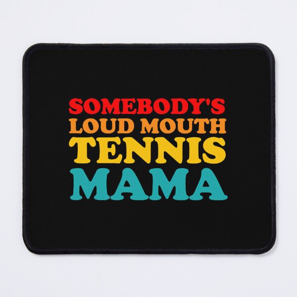 Item preview, Someone's Loudmouth Tennis Mama designed and sold by miaa-artistshop.
