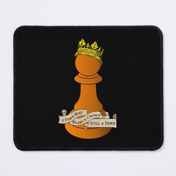 Item preview, A Pawn who Wears a Crown is Still a Pawn designed and sold by fizzlecrunch.