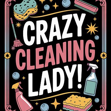 Artwork thumbnail, Crazy Cleaning Lady Funny Shirt, Hilarious Gift for Clean Freaks & Housekeepers by Studio-ton-Design54