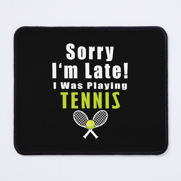 Item preview, Sorry I'm Late I Was Playing Tennis designed and sold by miaa-artistshop.