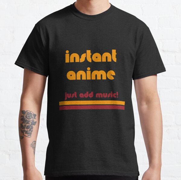 Instant Anime - Just add music! Classic T-Shirt