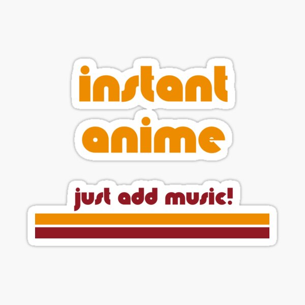 Instant Anime - Just add music! Sticker