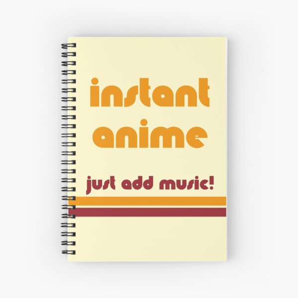 Instant Anime - Just add music! Spiral Notebook