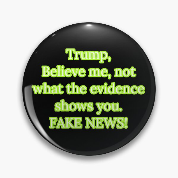Item preview, Trump,  Believe me, not what the evidence shows you. FAKE NEWS designed and sold by Nomad-Maynard.