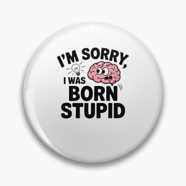 Item preview, I'm Sorry, I Was Born Stupid designed and sold by Mateusz Majcherek.