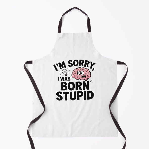 Item preview, I'm Sorry, I Was Born Stupid designed and sold by Mateusz Majcherek.