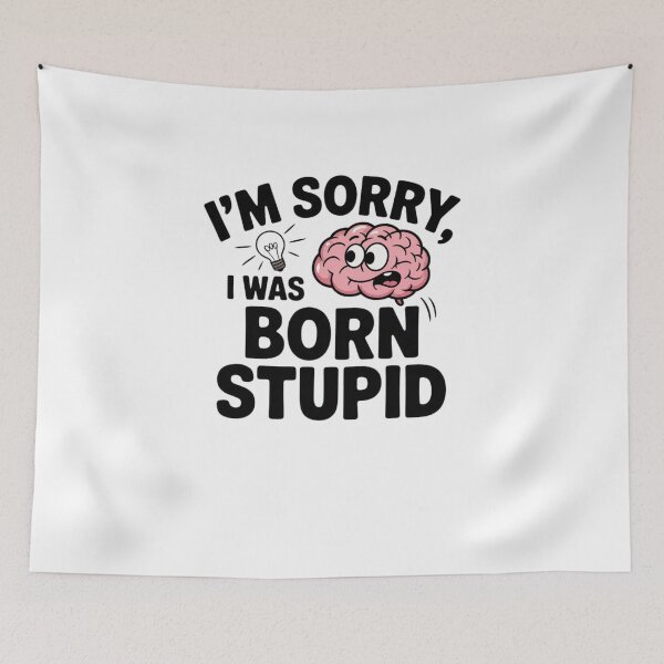 Item preview, I'm Sorry, I Was Born Stupid designed and sold by Mateusz Majcherek.