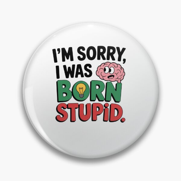 Item preview, I'm Sorry, I Was Born Stupid designed and sold by Mateusz Majcherek.