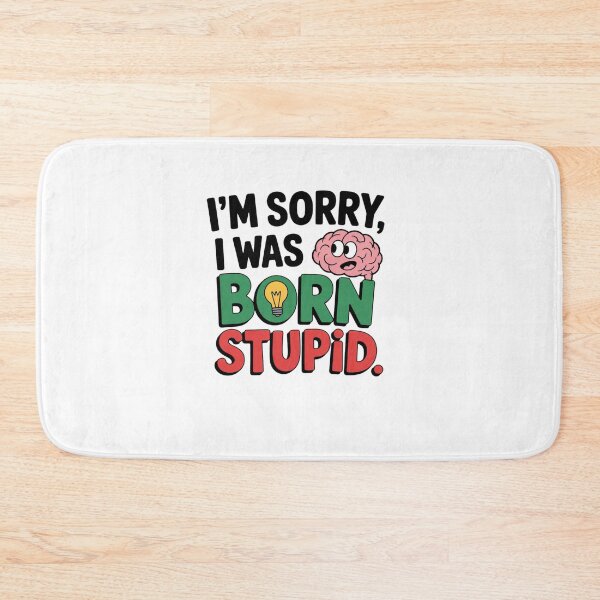 Item preview, I'm Sorry, I Was Born Stupid designed and sold by Mateusz Majcherek.
