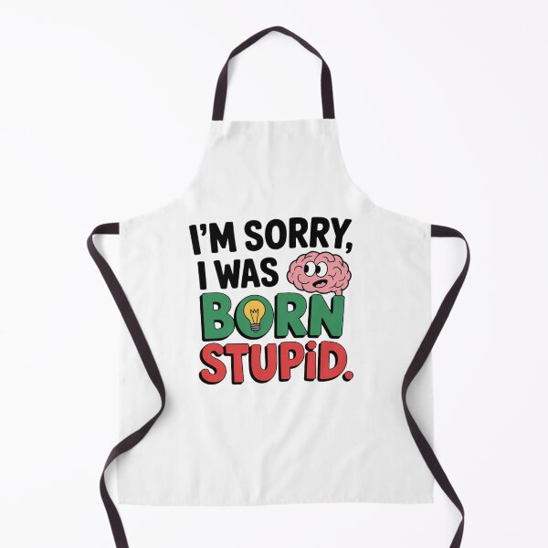 Item preview, I'm Sorry, I Was Born Stupid designed and sold by Mateusz Majcherek.