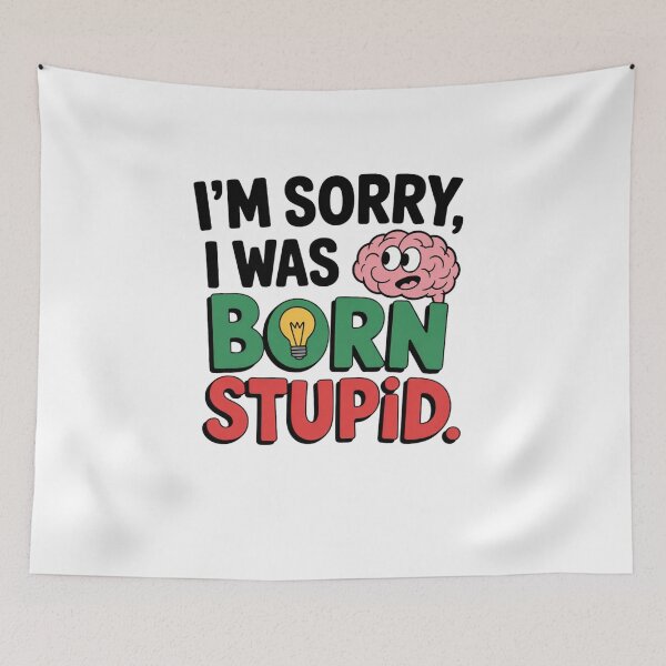 Item preview, I'm Sorry, I Was Born Stupid designed and sold by Mateusz Majcherek.