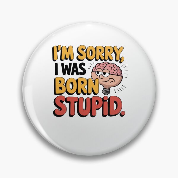 Item preview, I'm Sorry, I Was Born Stupid designed and sold by Mateusz Majcherek.