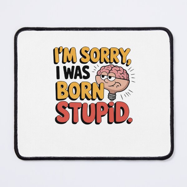 Item preview, I'm Sorry, I Was Born Stupid designed and sold by Mateusz Majcherek.