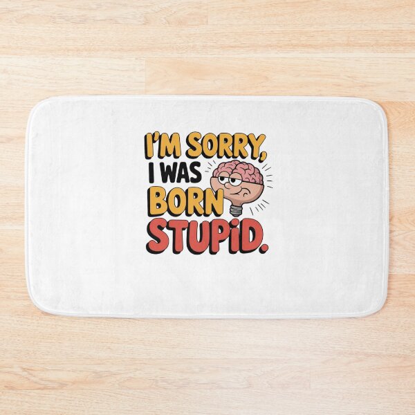 Item preview, I'm Sorry, I Was Born Stupid designed and sold by Mateusz Majcherek.