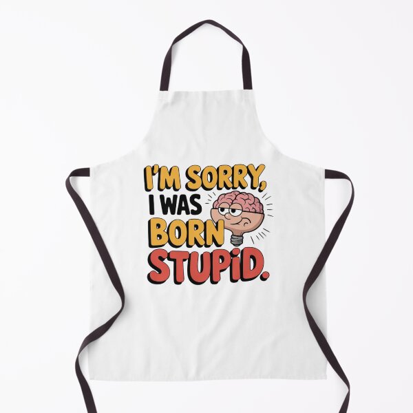 Item preview, I'm Sorry, I Was Born Stupid designed and sold by Mateusz Majcherek.